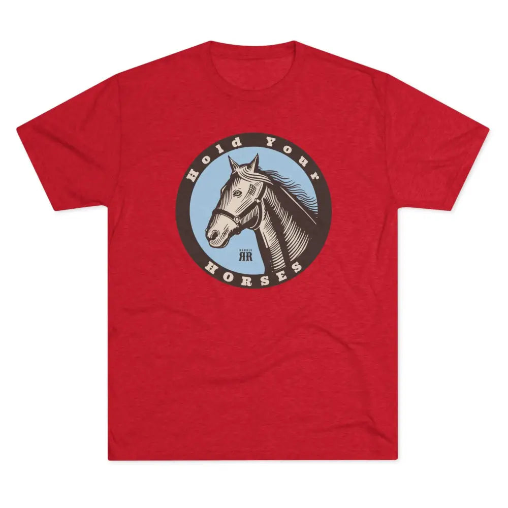 ’Hold your Horses’ - Tri-Blend Crew Tee - T-Shirt