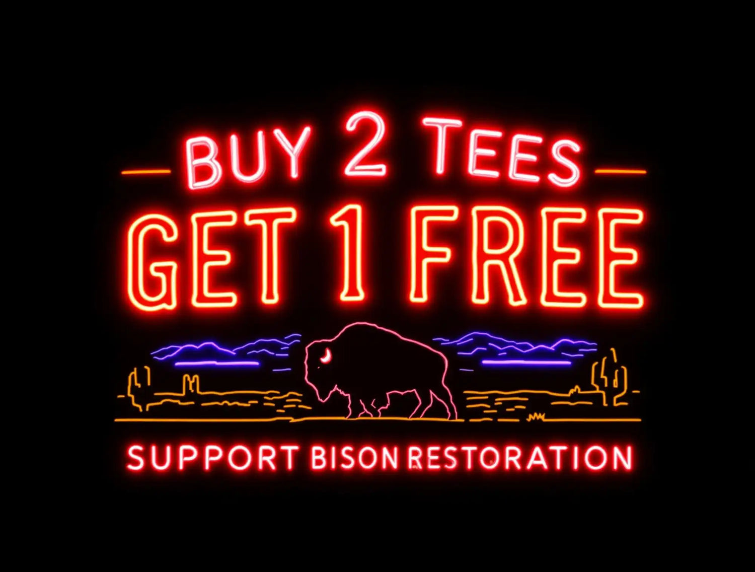 Neon sign with ’BUY 2 TEES GET 1 FREE’ and ’SUPPORT BISON RESTORATION’ text.